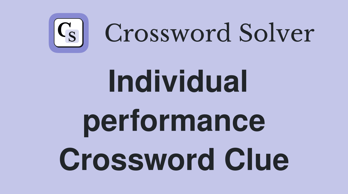 Individual performance Crossword Clue