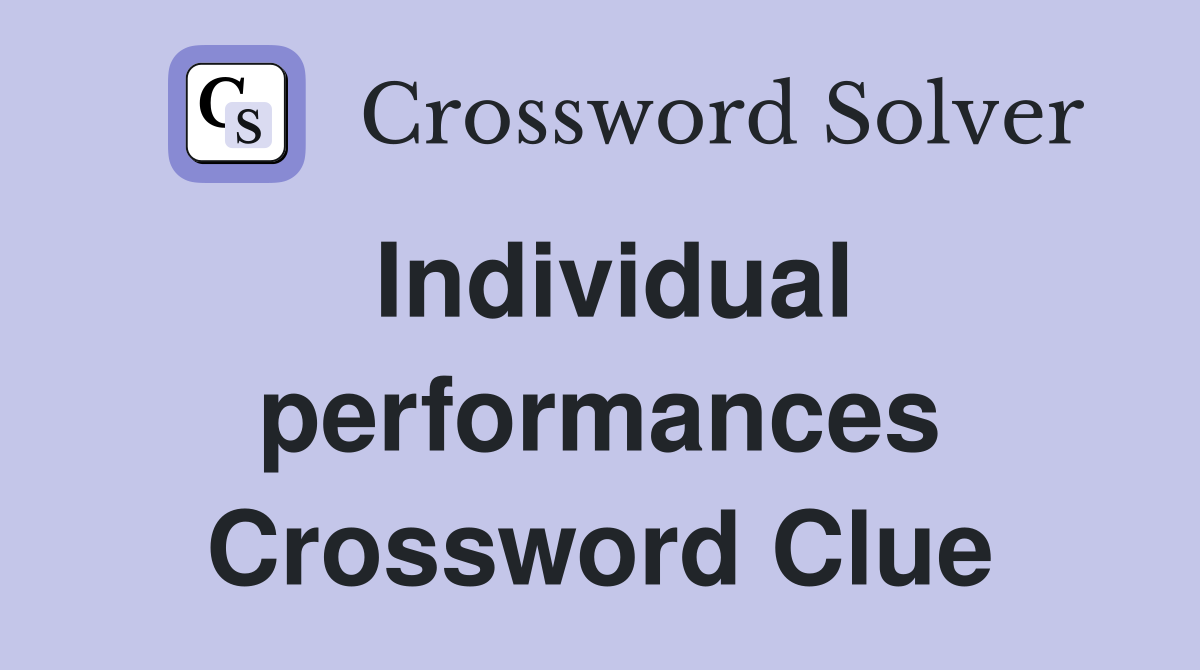 Individual performances Crossword Clue