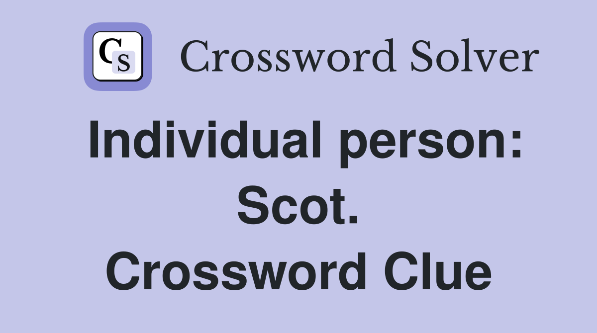 Individual person: Scot. Crossword Clue