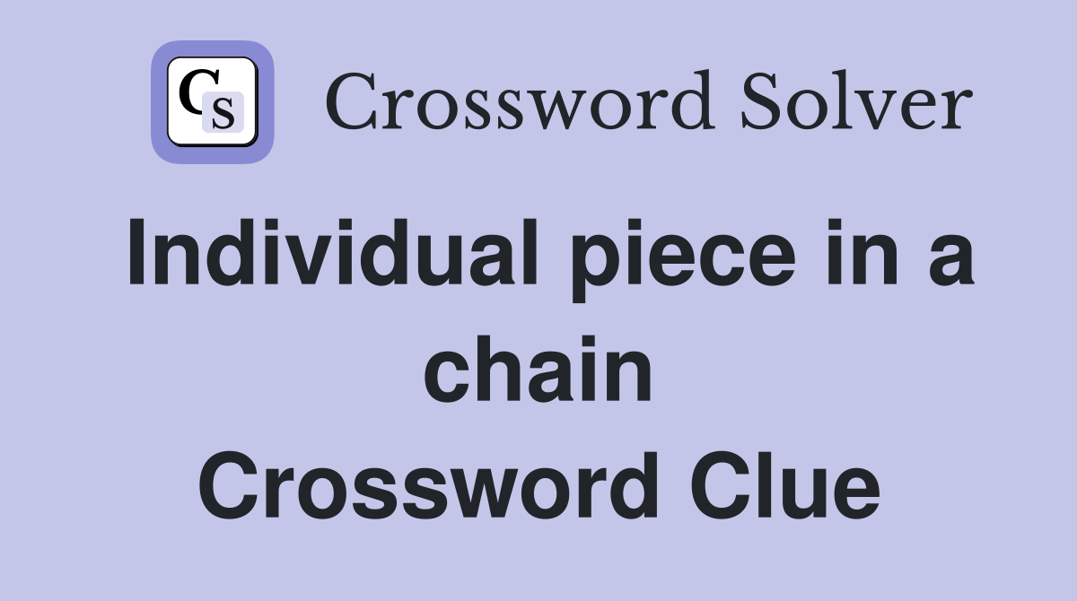 Individual piece in a chain Crossword Clue