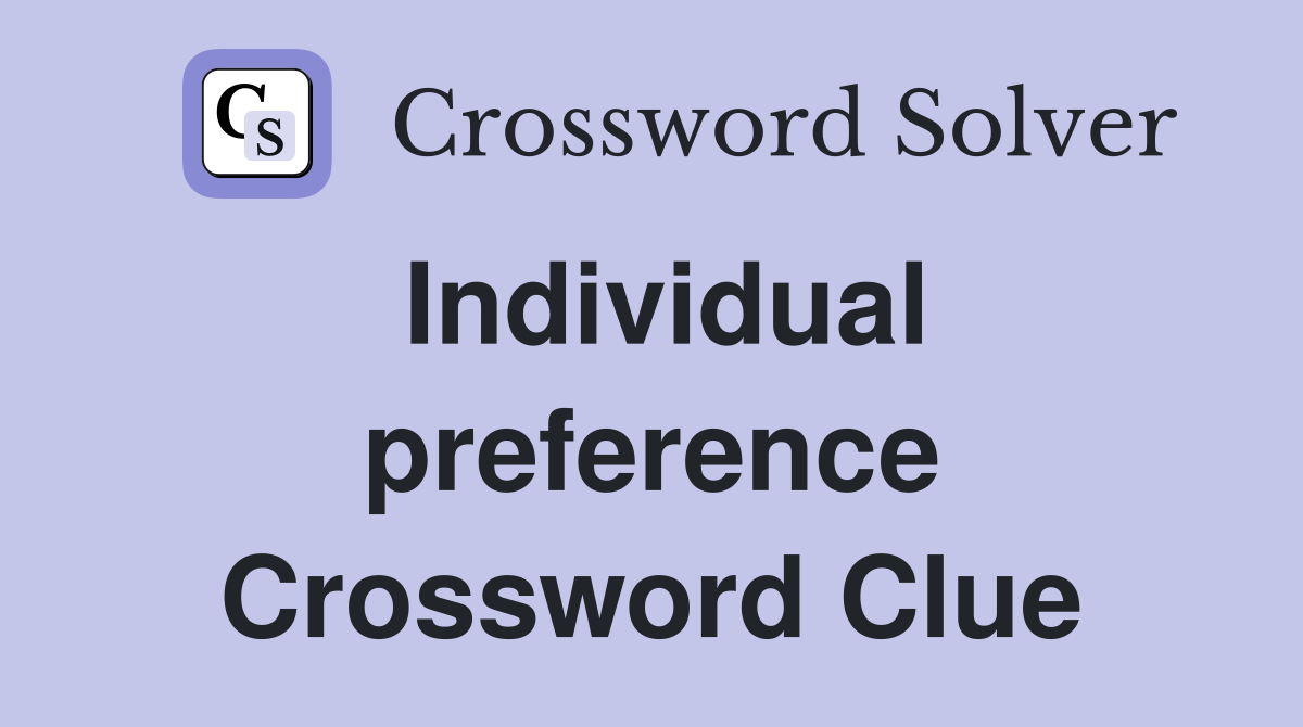 Individual preference Crossword Clue