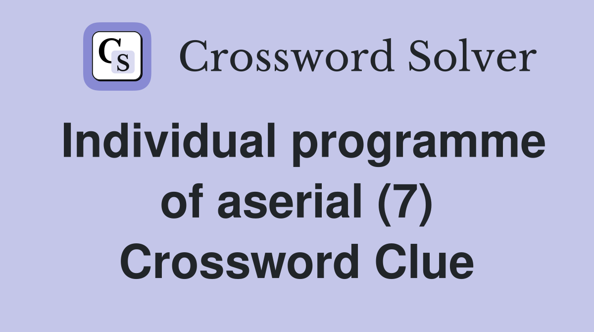 Individual programme of aserial (7) Crossword Clue