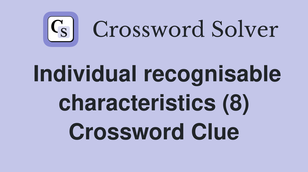 Individual recognisable characteristics (8) Crossword Clue