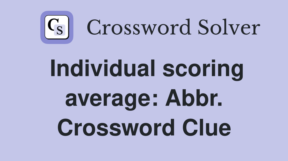 Individual scoring average: Abbr. Crossword Clue
