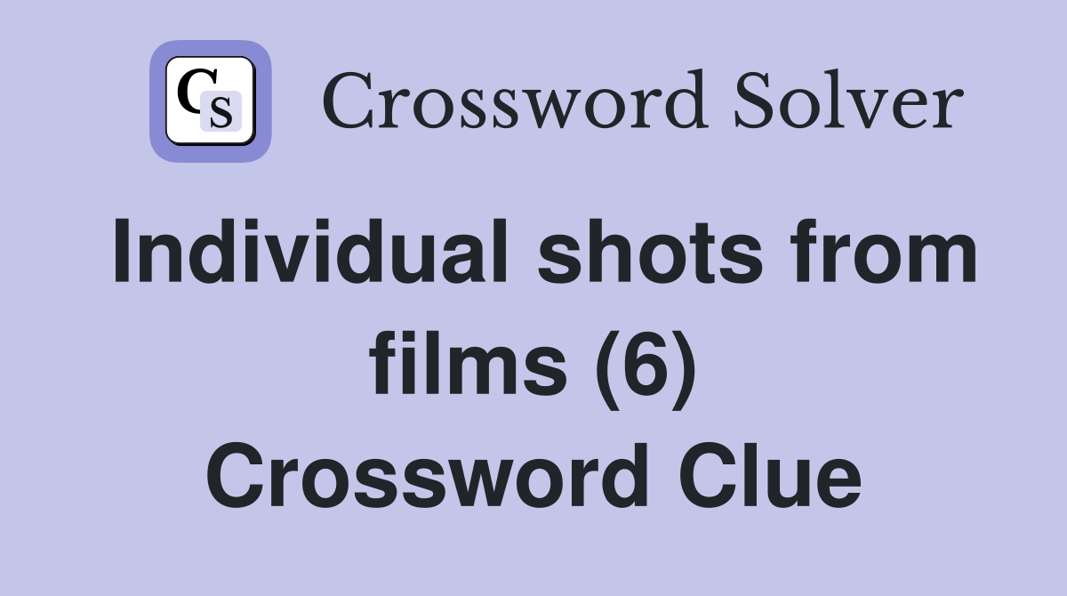 Individual shots from films (6) Crossword Clue
