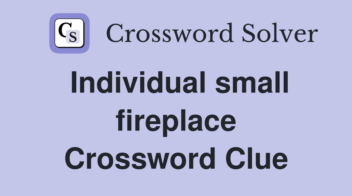 Individual small fireplace Crossword Clue