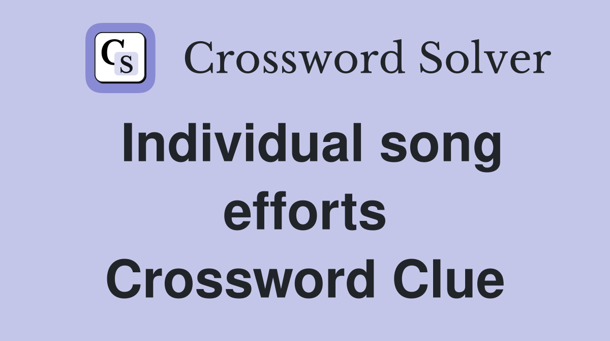 Individual song efforts Crossword Clue