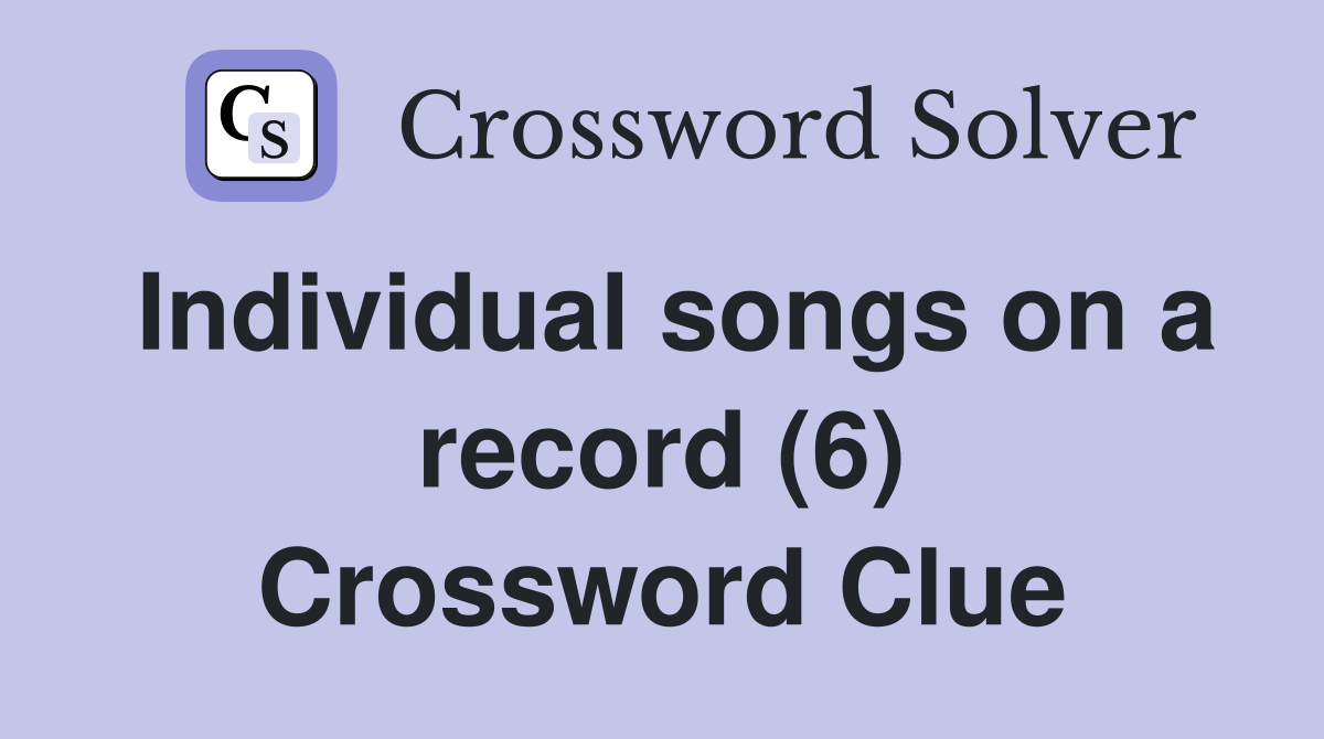 Individual songs on a record (6) Crossword Clue
