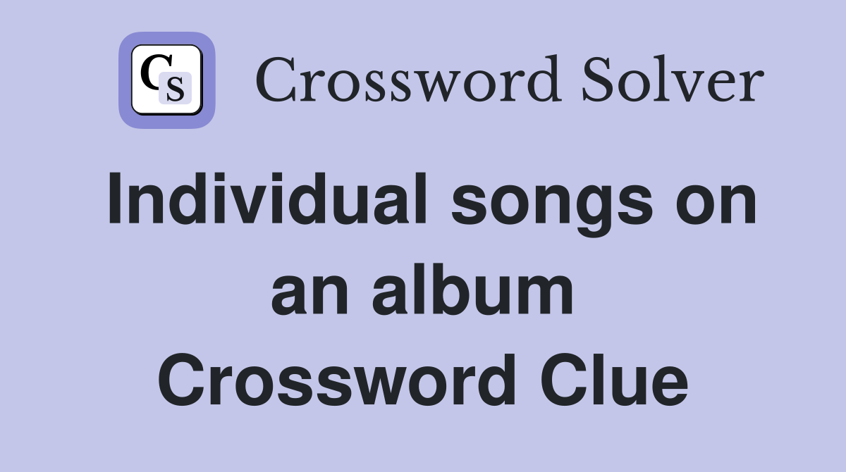 Individual songs on an album Crossword Clue
