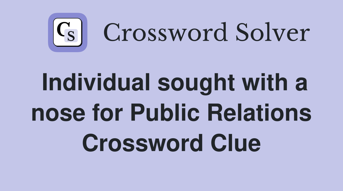 Individual sought with a nose for Public Relations Crossword Clue