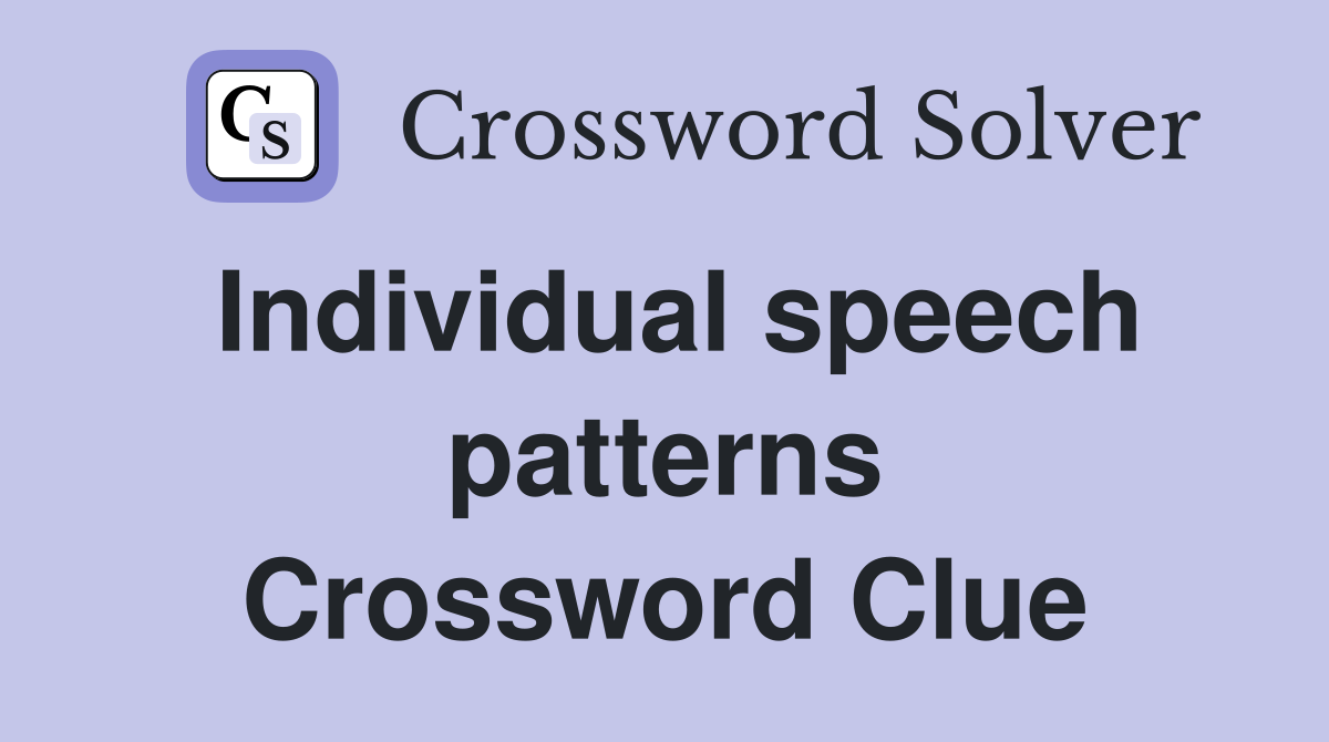 Individual speech patterns Crossword Clue