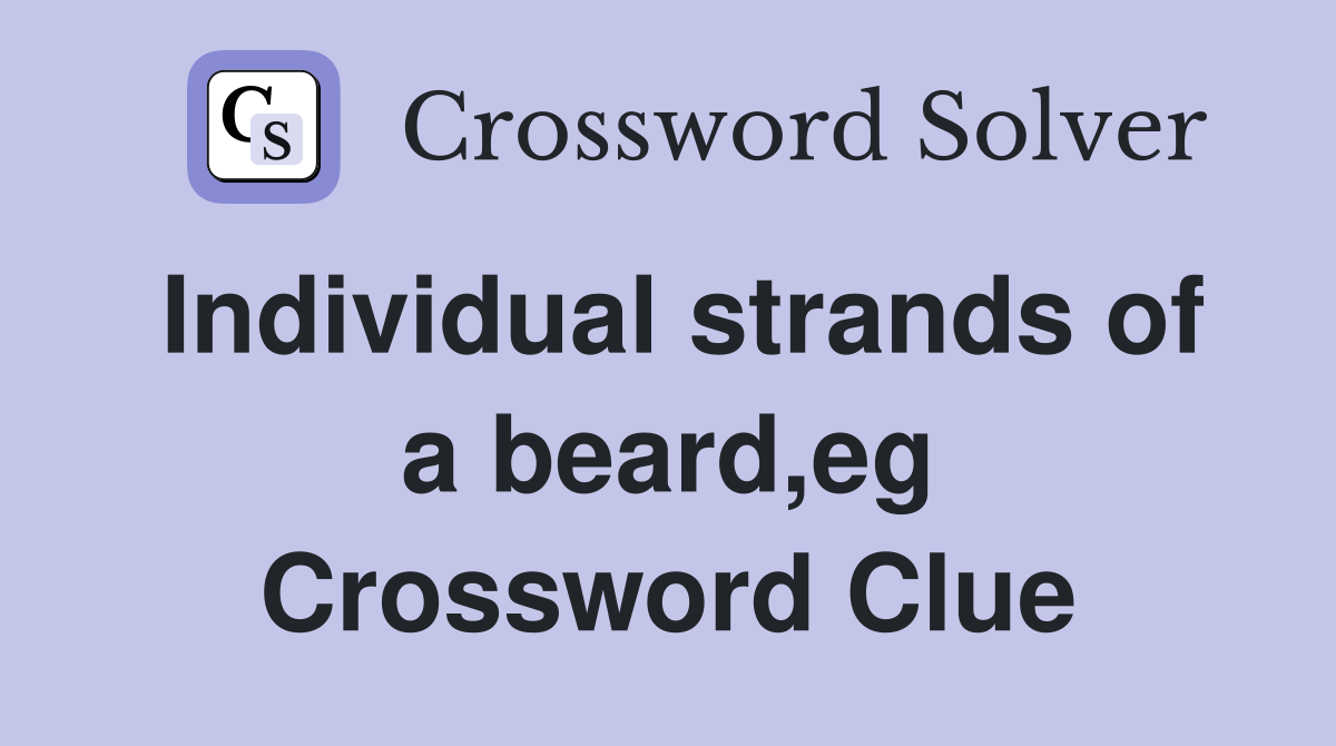 Individual strands of a beard,eg Crossword Clue