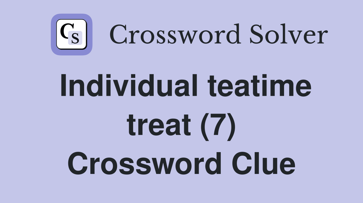 Individual teatime treat (7) Crossword Clue
