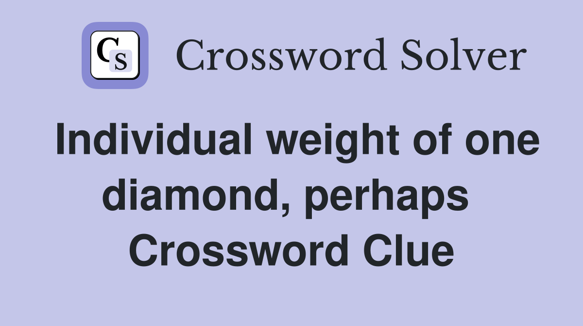 Individual weight of one diamond, perhaps  Crossword Clue