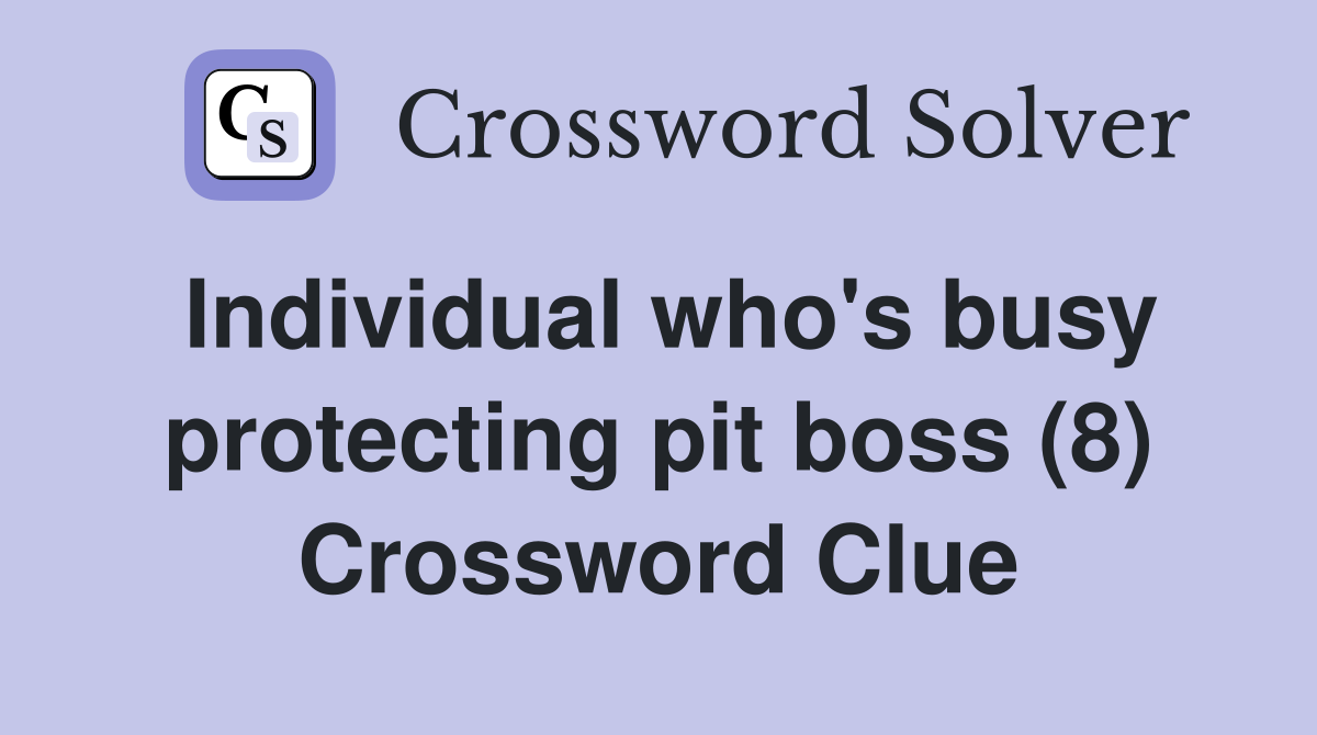 Individual who's busy protecting pit boss (8) Crossword Clue
