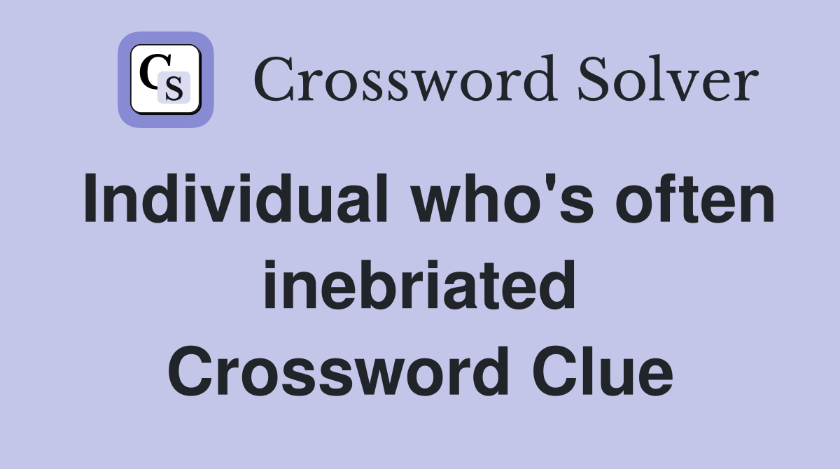 Individual who's often inebriated Crossword Clue