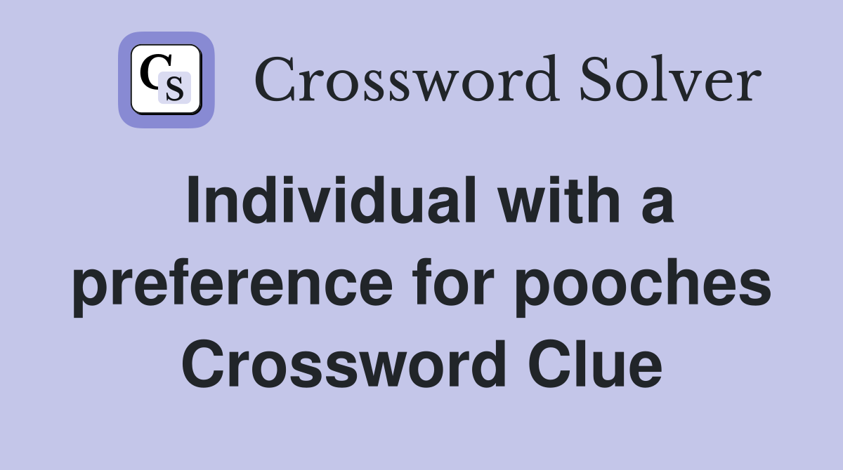 Individual with a preference for pooches Crossword Clue