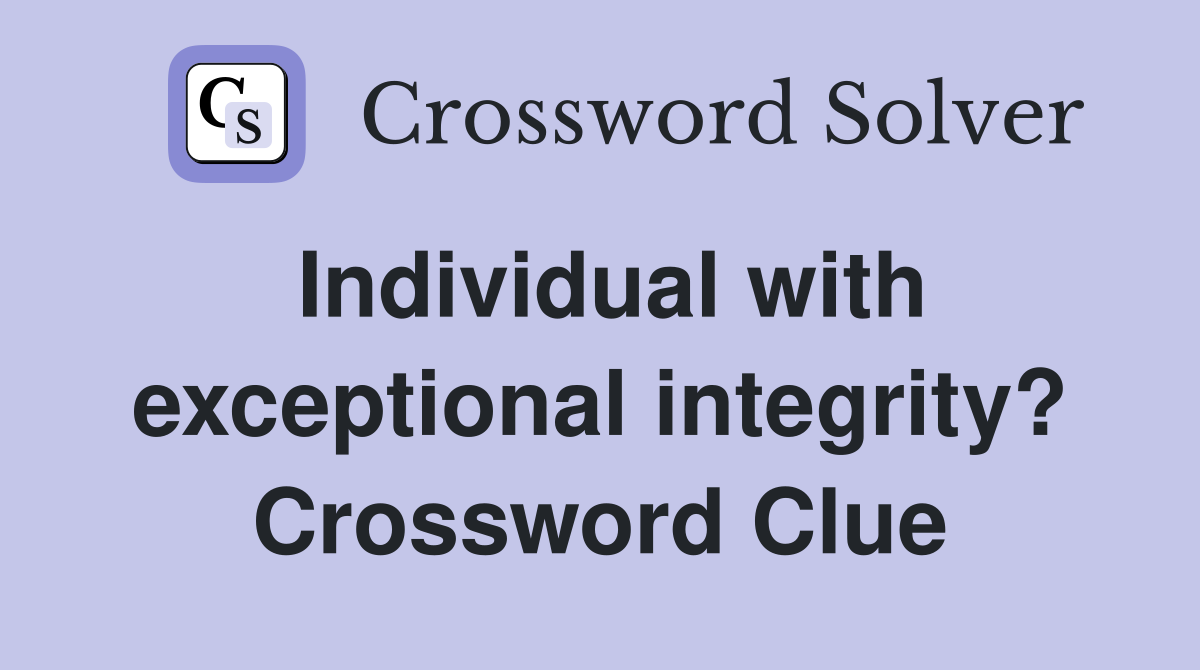 Individual with exceptional integrity? Crossword Clue