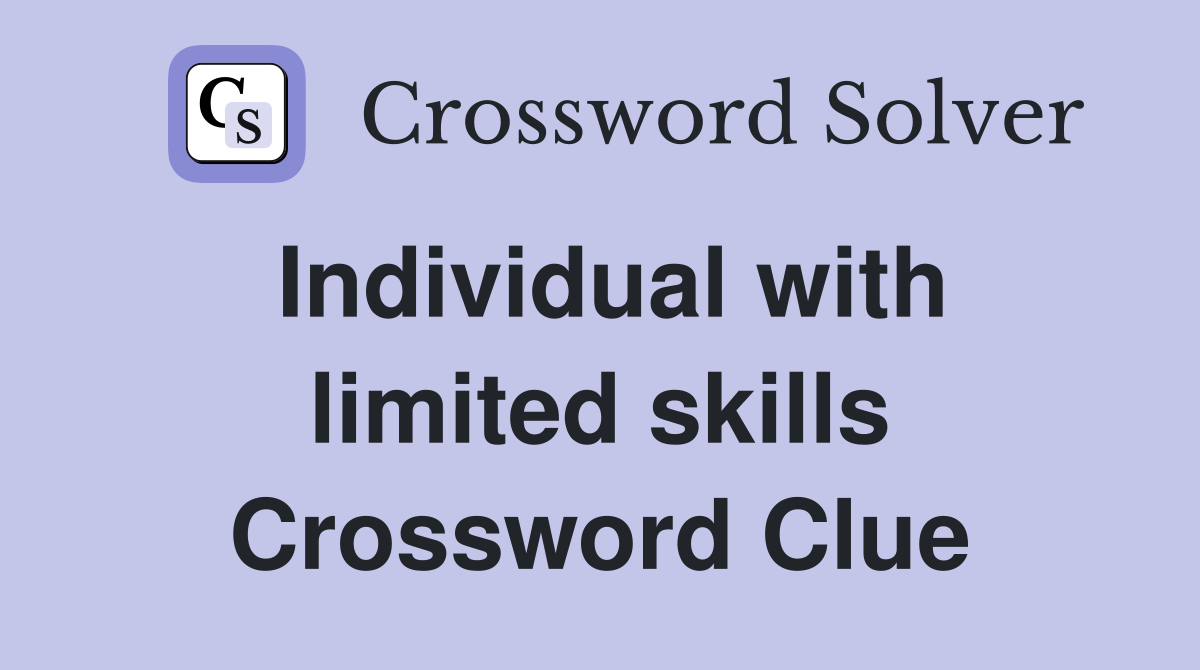 Individual with limited skills Crossword Clue