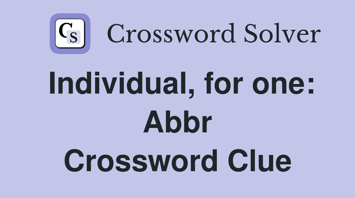 Individual, for one: Abbr Crossword Clue