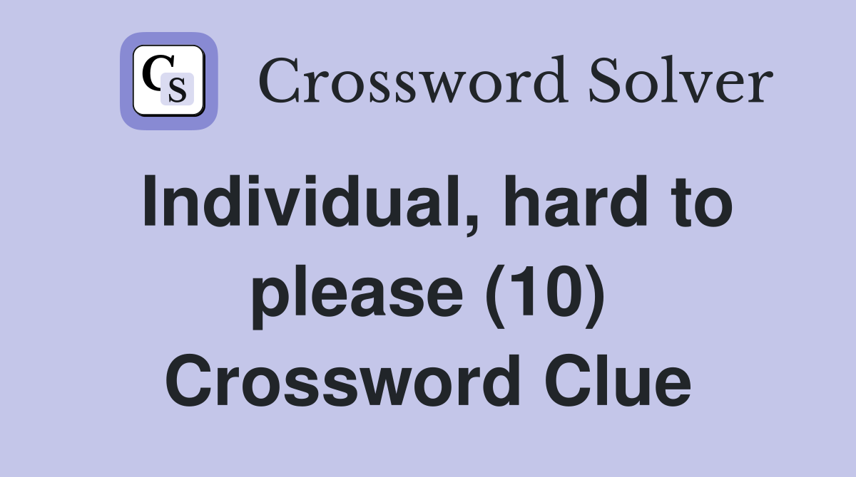 Individual, hard to please (10) Crossword Clue