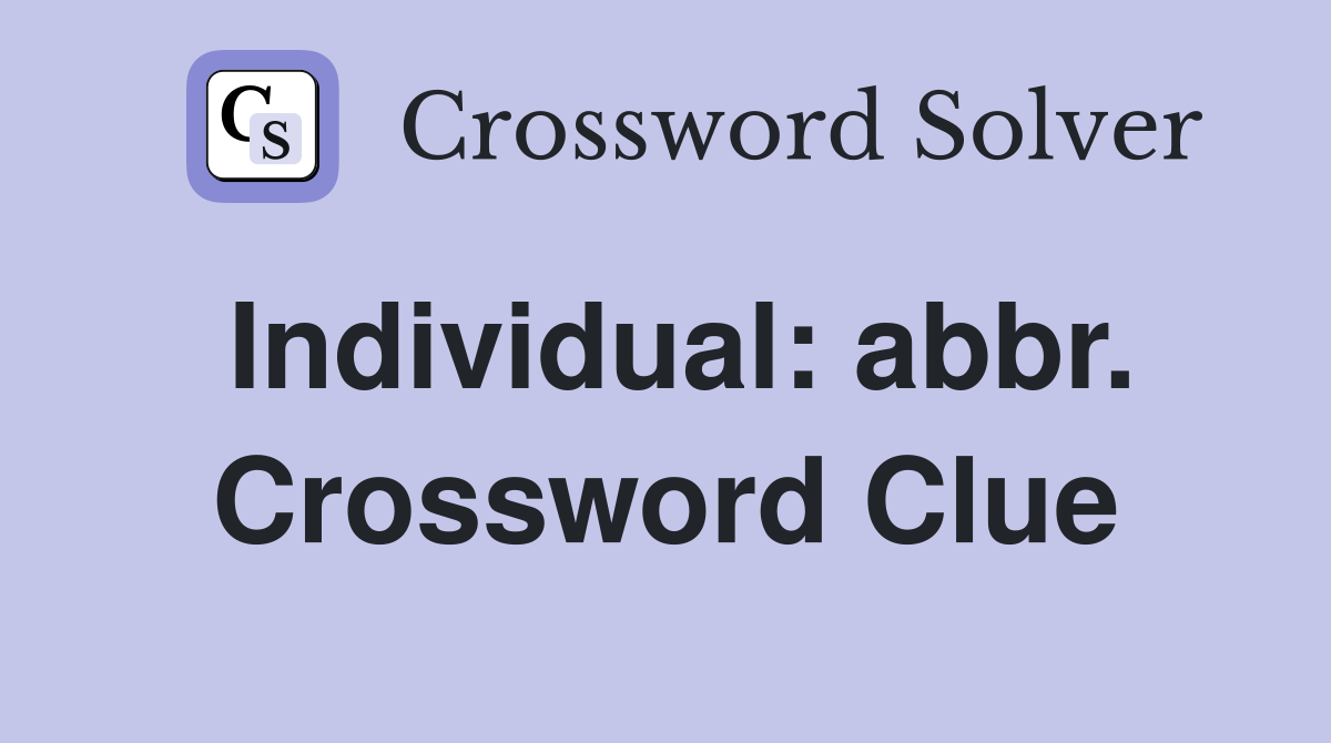 Individual: abbr. Crossword Clue