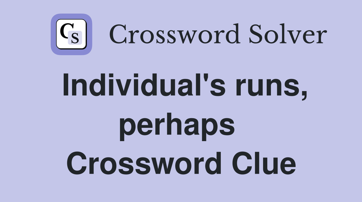 Individual's runs, perhaps  Crossword Clue