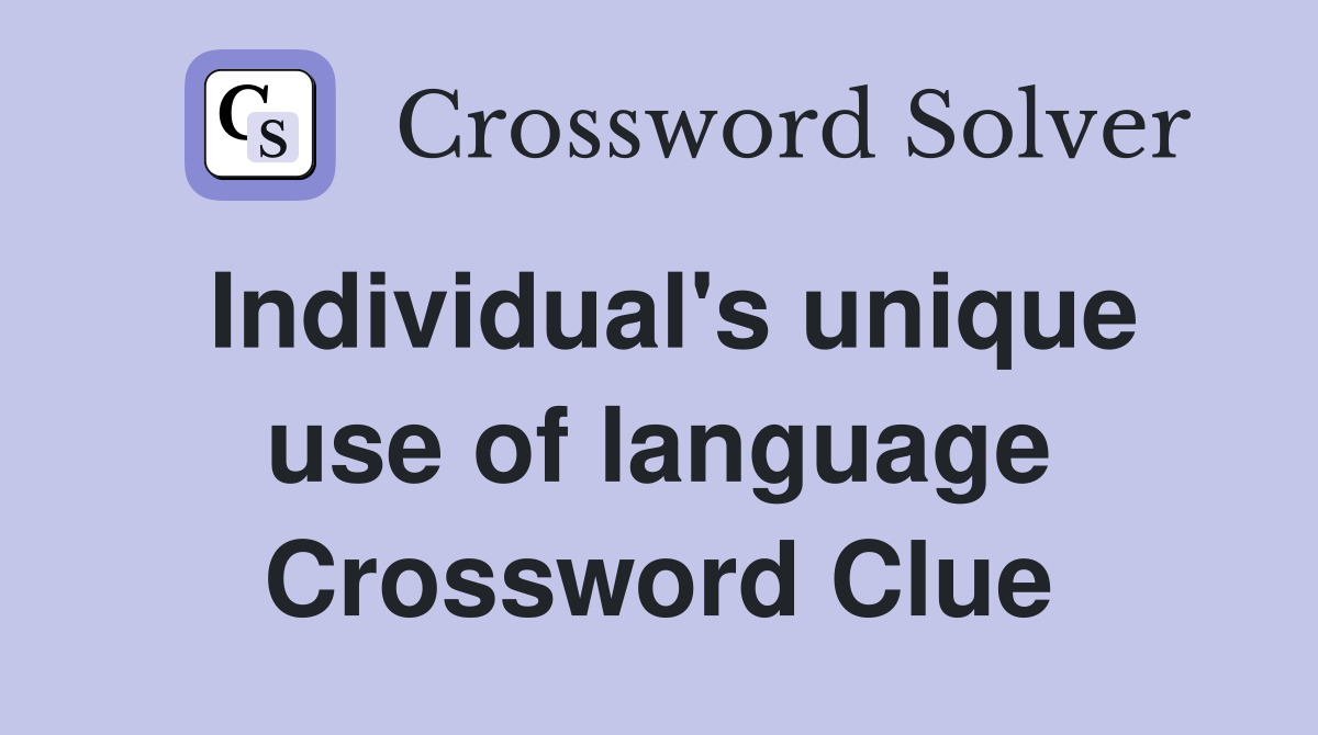Individual's unique use of language Crossword Clue
