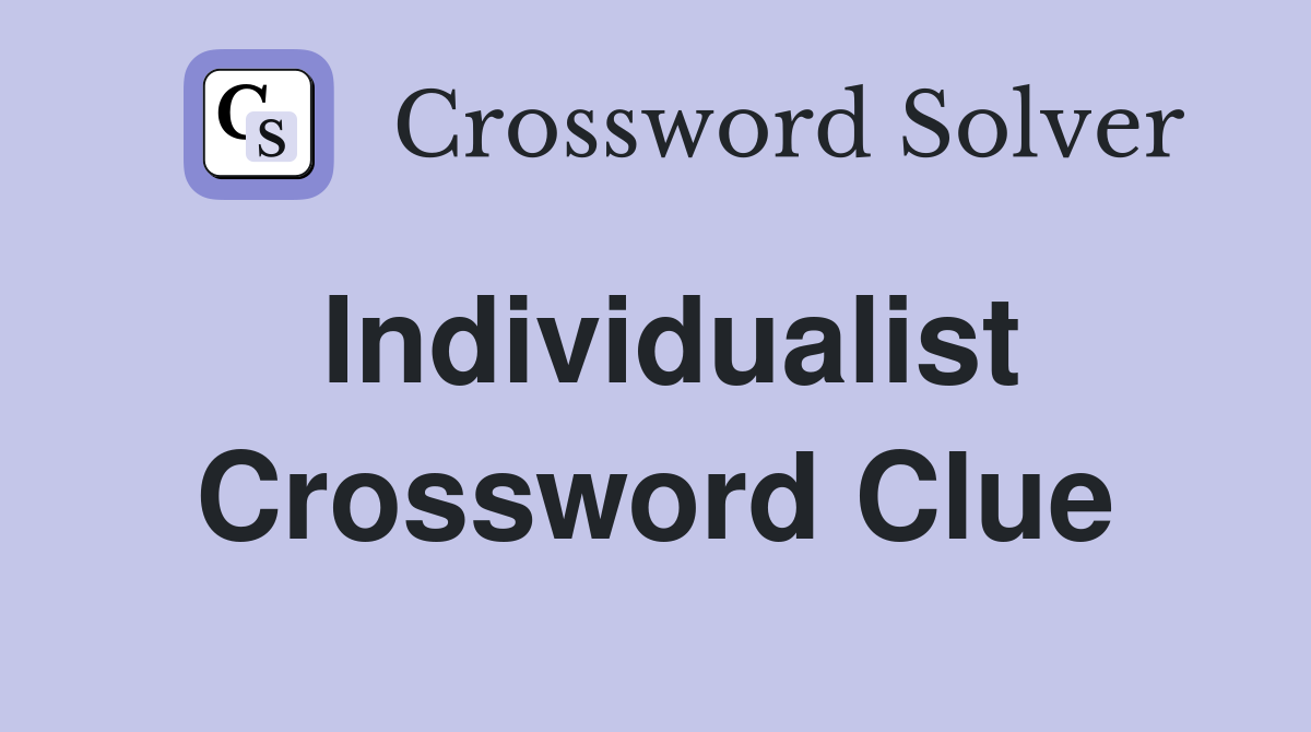 Individualist Crossword Clue