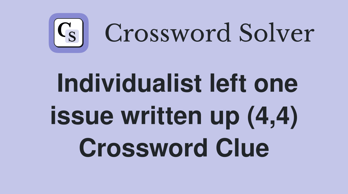 Individualist left one issue written up (4,4) Crossword Clue