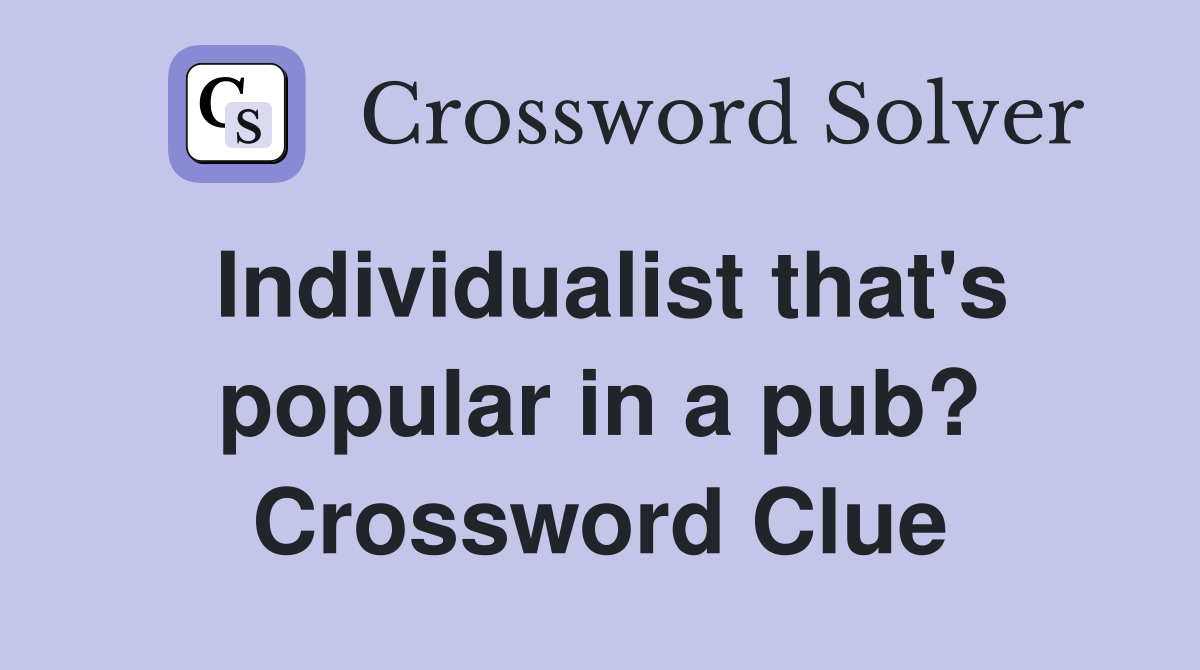 Individualist that's popular in a pub? Crossword Clue