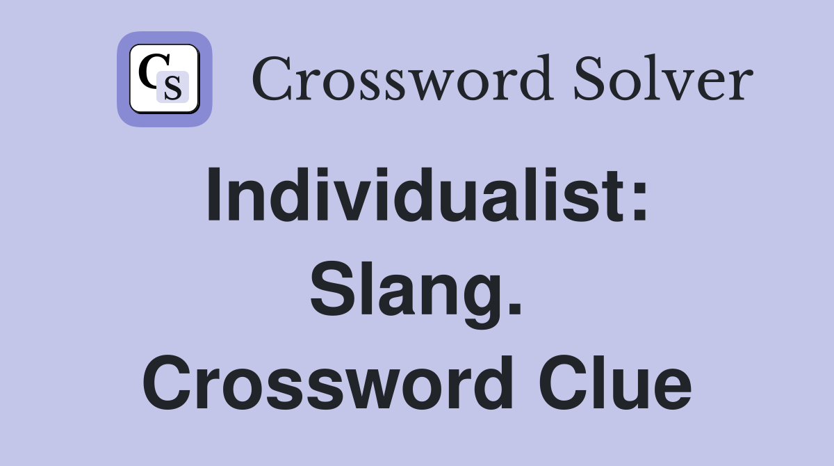 Individualist: Slang. Crossword Clue