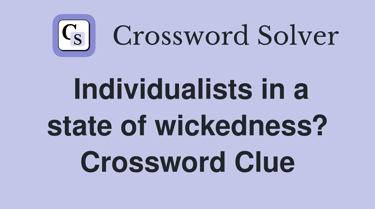 Individualists in a state of wickedness? Crossword Clue