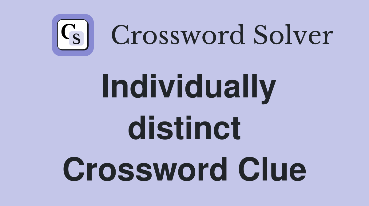 Individually distinct Crossword Clue
