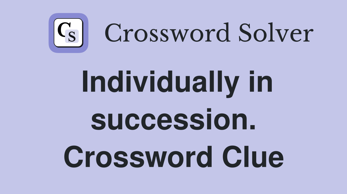Individually in succession. Crossword Clue