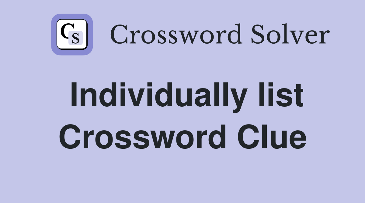 Individually list Crossword Clue