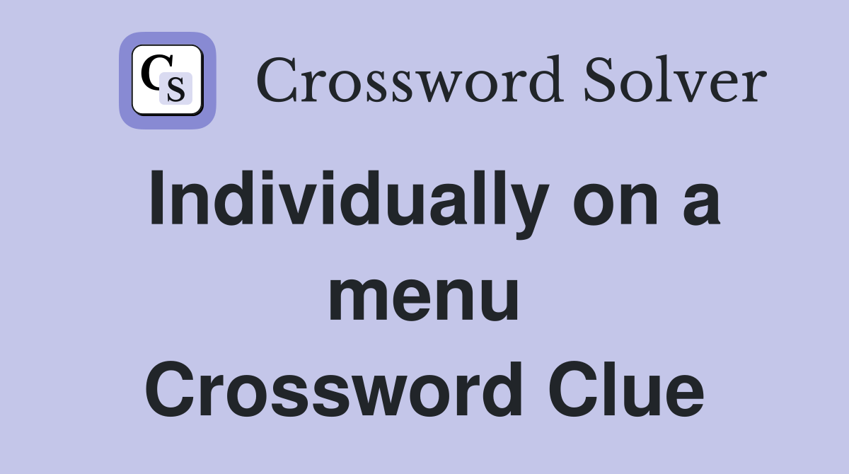 Individually on a menu Crossword Clue