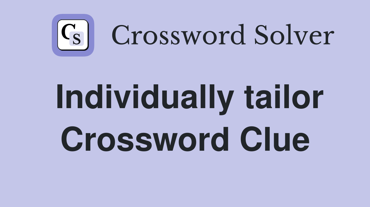 Individually tailor Crossword Clue