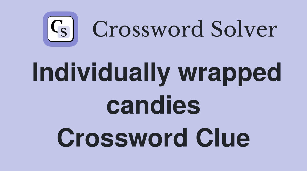 Individually wrapped candies Crossword Clue