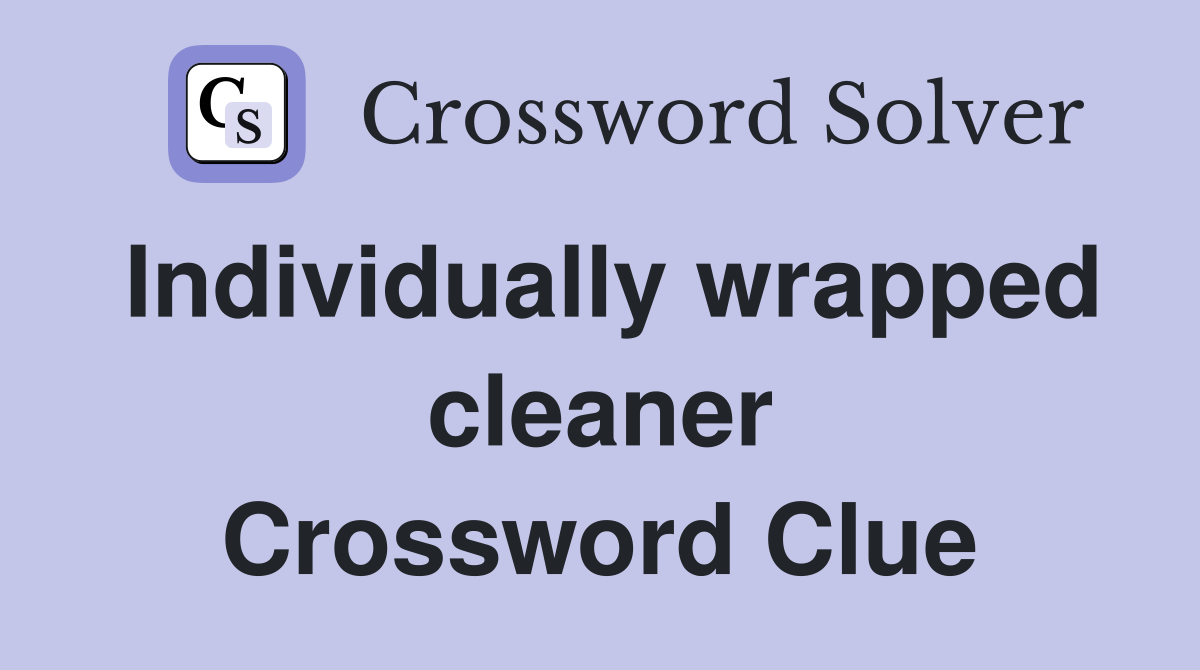 Individually wrapped cleaner Crossword Clue