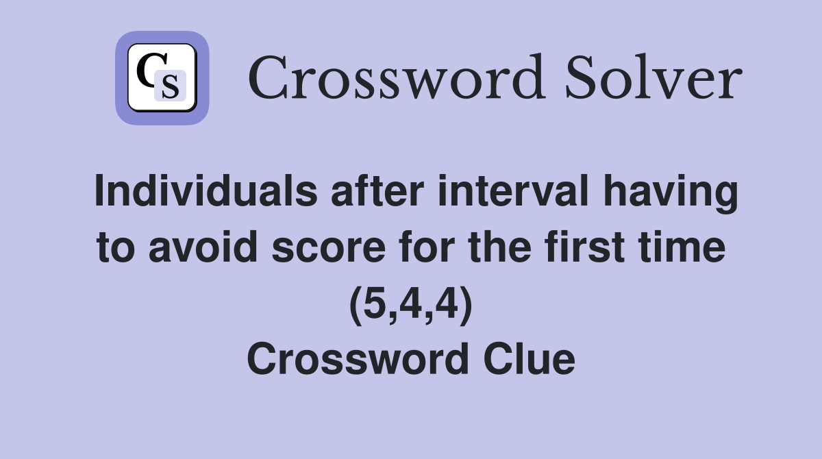 Individuals after interval having to avoid score for the first time (5,4,4) Crossword Clue