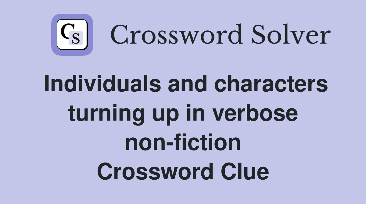 Individuals and characters turning up in verbose non-fiction Crossword Clue