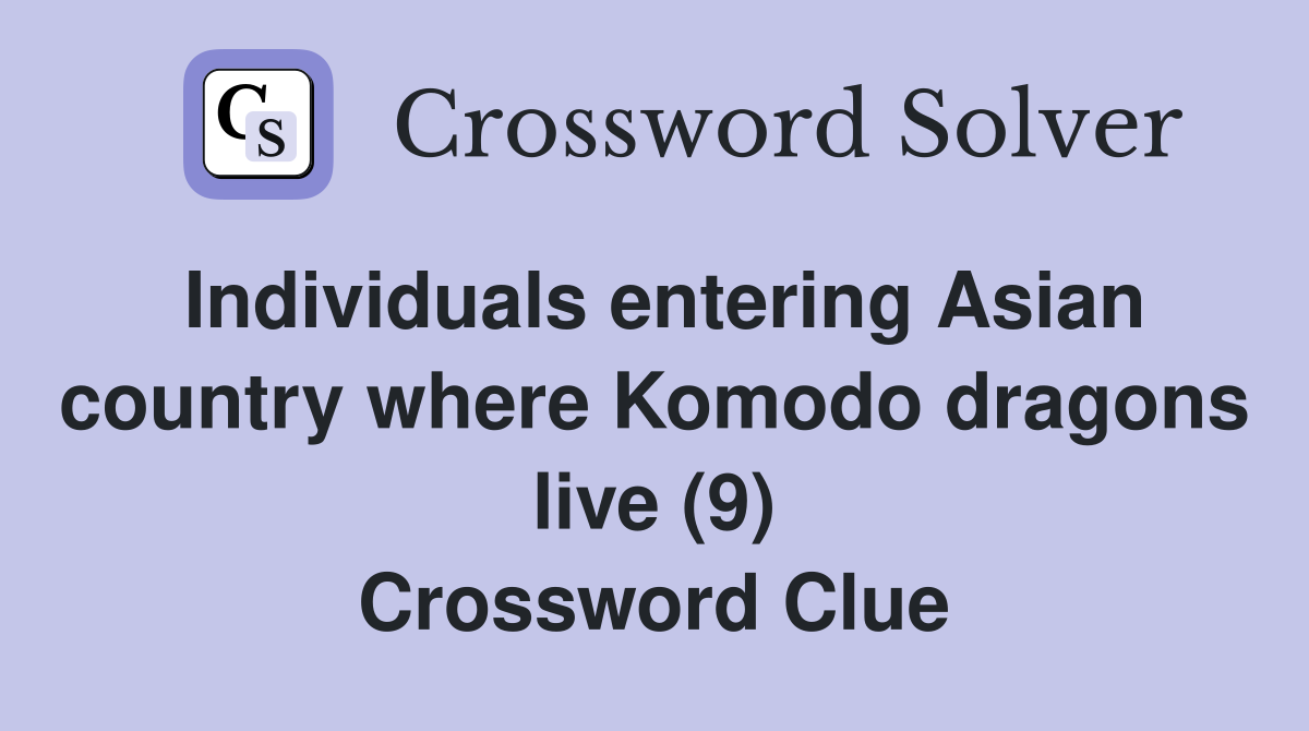 Individuals entering Asian country where Komodo dragons live (9) Crossword Clue