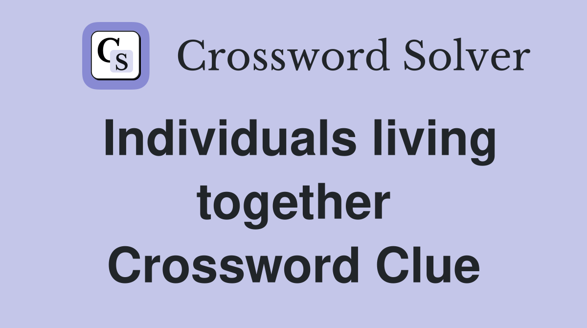 Individuals living together Crossword Clue