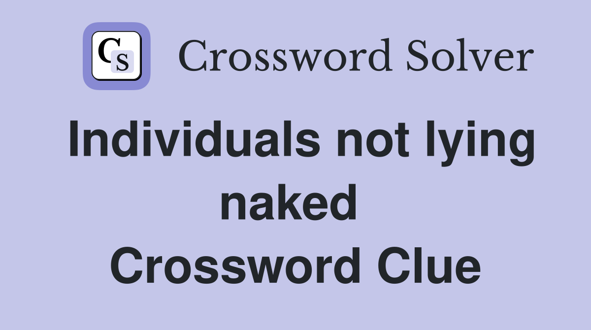 Individuals not lying naked  Crossword Clue