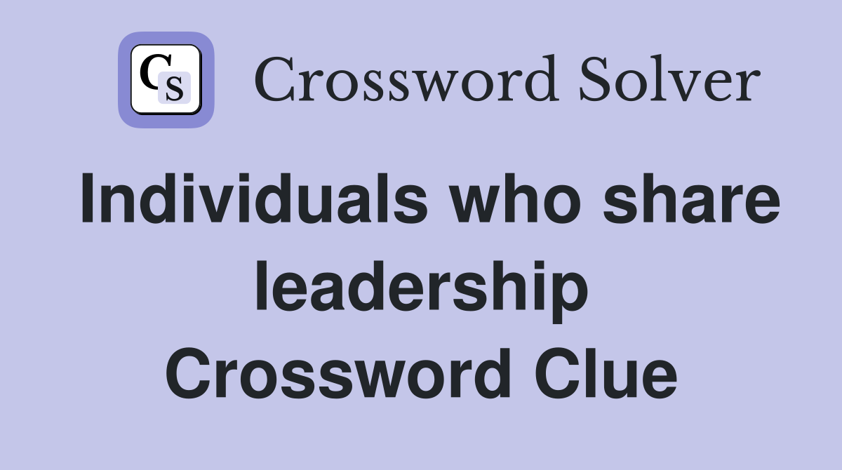 Individuals who share leadership Crossword Clue