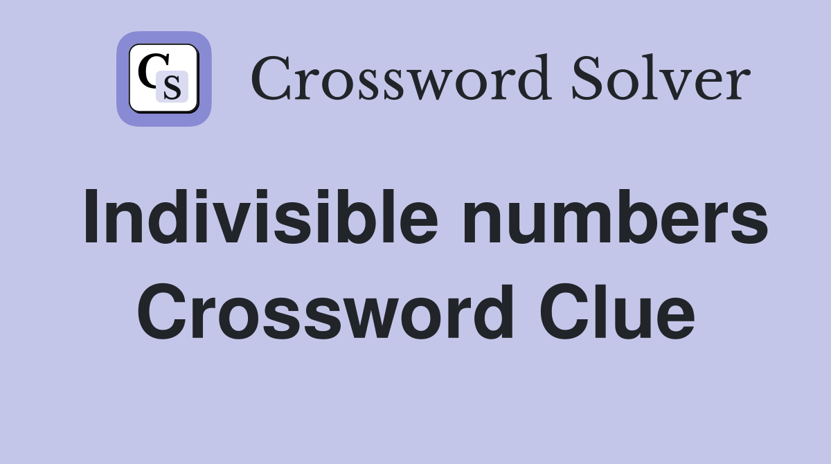 Indivisible numbers Crossword Clue
