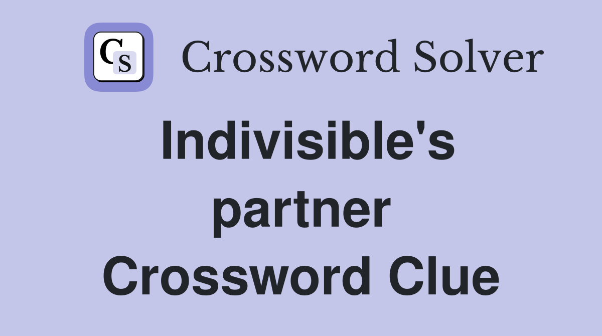 Indivisible's partner Crossword Clue