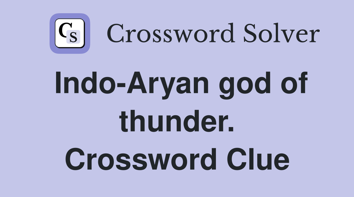 Indo-Aryan god of thunder. Crossword Clue
