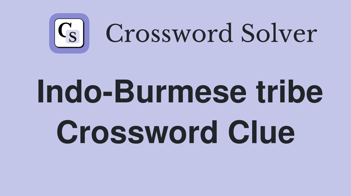 Indo-Burmese tribe Crossword Clue